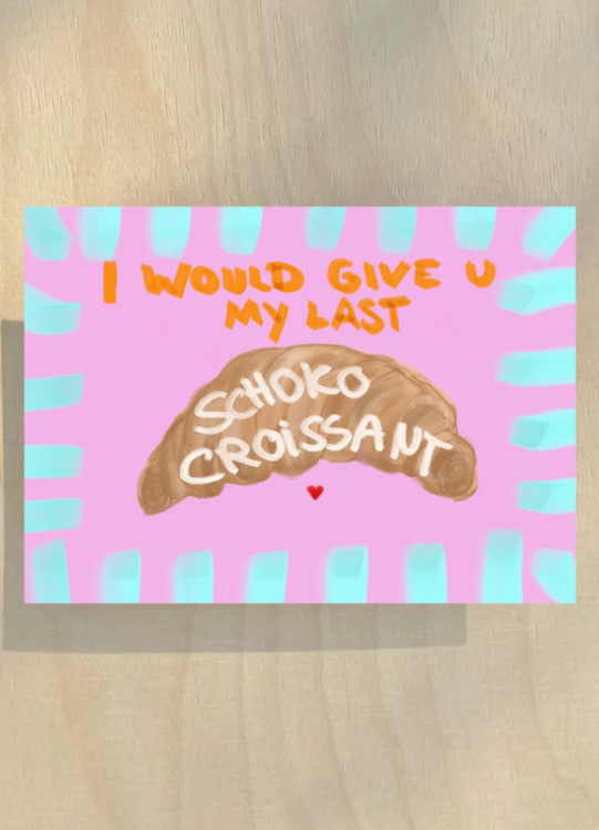 Postkarte - i would give you my last schoko croissant